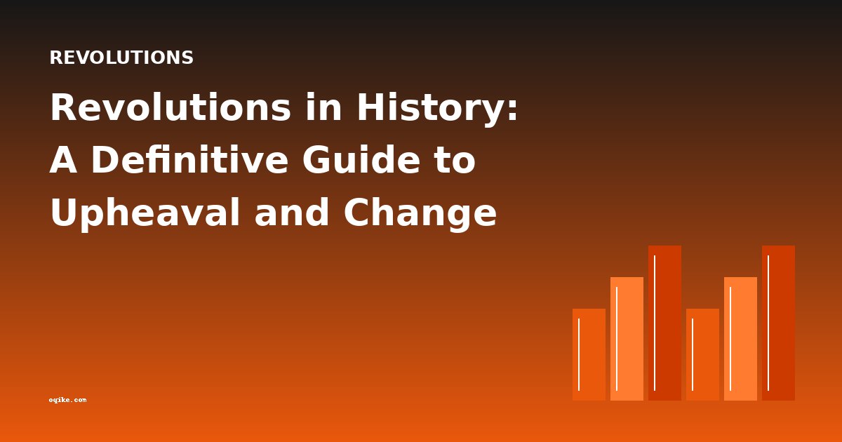 Revolutions in History: A Definitive Guide to Upheaval and Change