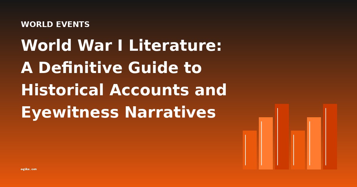 World War I Literature: A Definitive Guide to Historical Accounts and Eyewitness Narratives