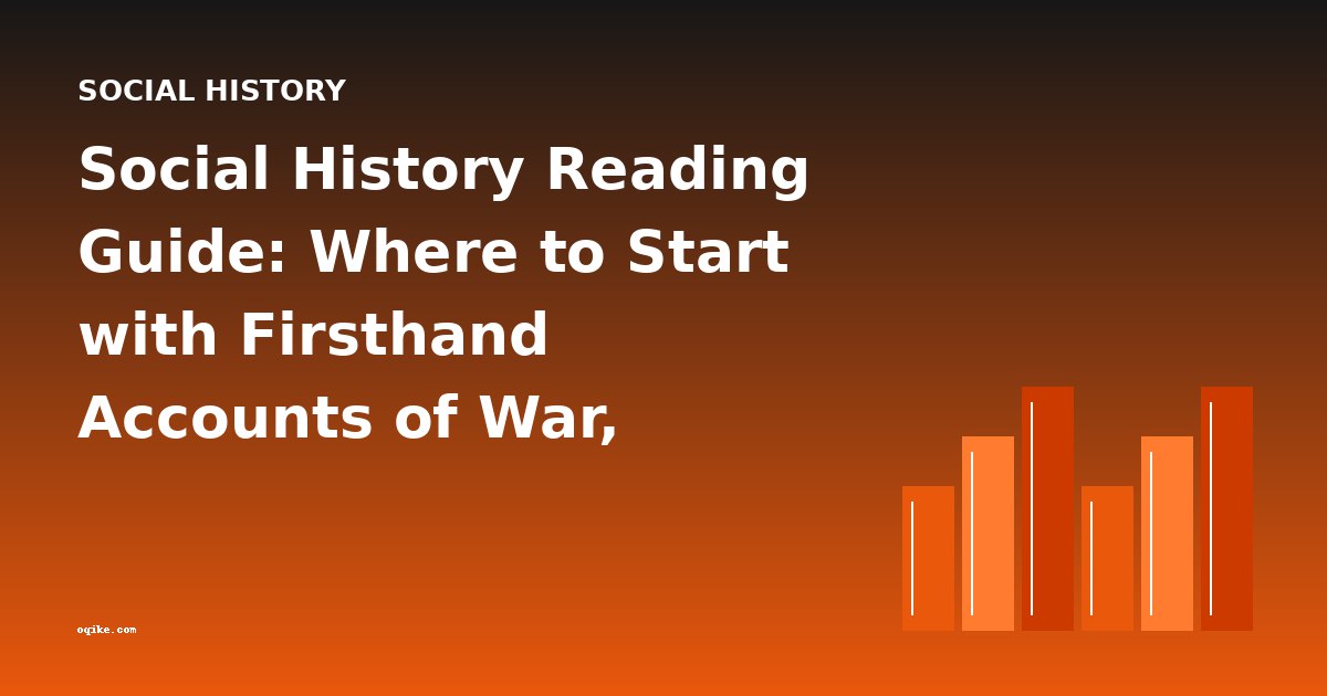 Social History Reading Guide: Where to Start with Firsthand Accounts of War, Revolution, and Daily Life
