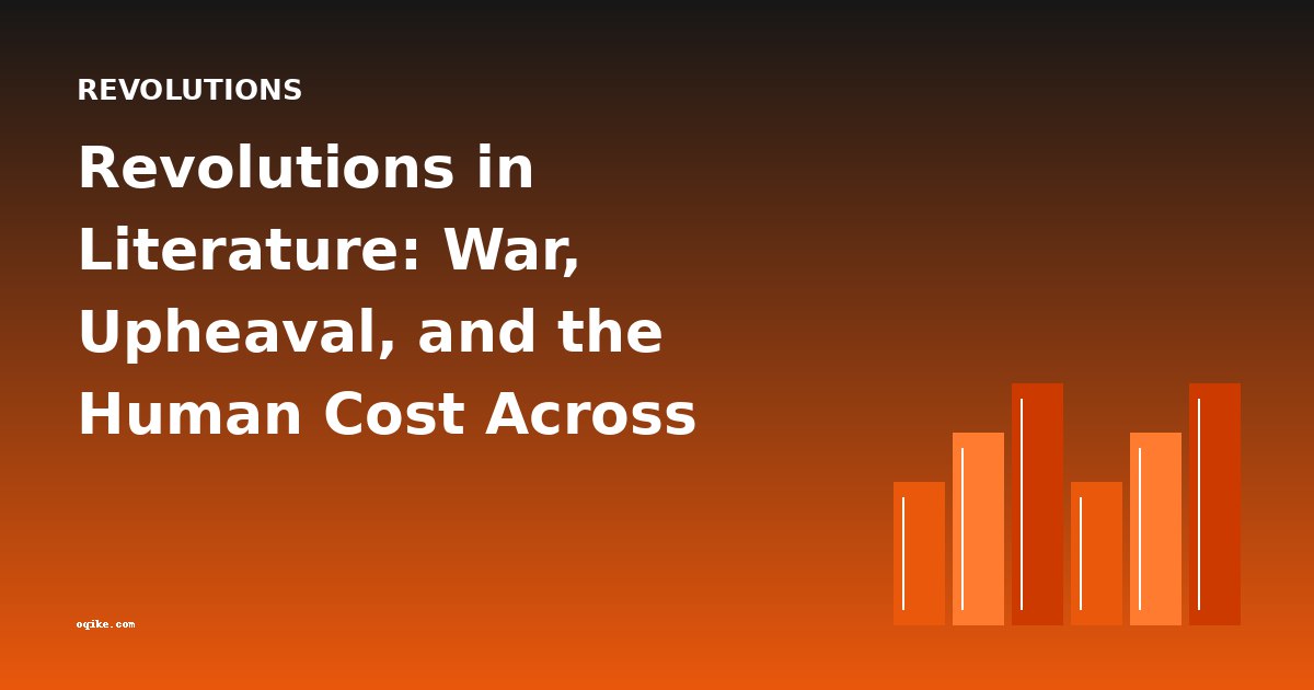 Revolutions in Literature: War, Upheaval, and the Human Cost Across Eras