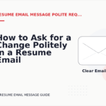 How to Ask for a Change Politely in a Resume Email Message